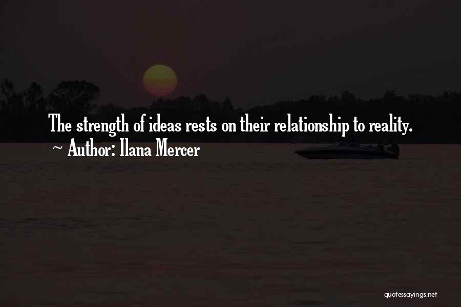 Ilana Mercer Quotes: The Strength Of Ideas Rests On Their Relationship To Reality.