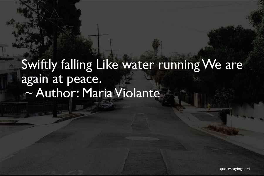 Maria Violante Quotes: Swiftly Falling Like Water Running We Are Again At Peace.