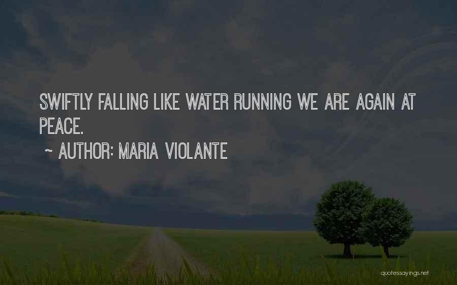 Maria Violante Quotes: Swiftly Falling Like Water Running We Are Again At Peace.