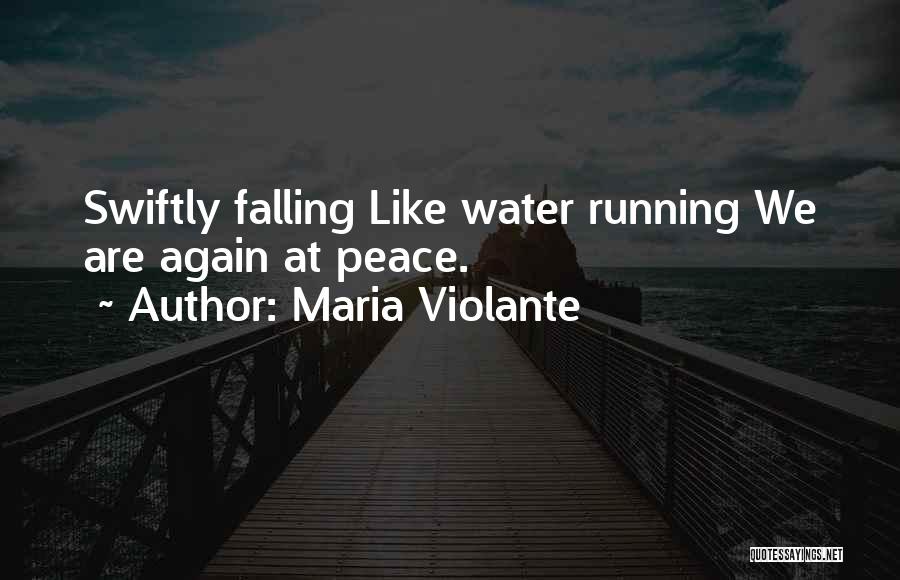 Maria Violante Quotes: Swiftly Falling Like Water Running We Are Again At Peace.