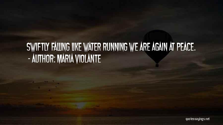 Maria Violante Quotes: Swiftly Falling Like Water Running We Are Again At Peace.