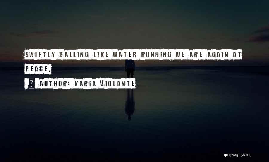 Maria Violante Quotes: Swiftly Falling Like Water Running We Are Again At Peace.