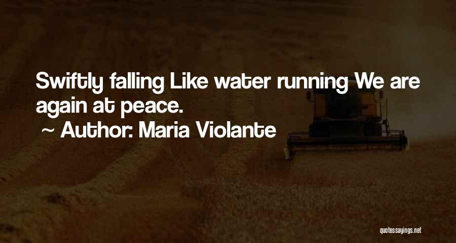 Maria Violante Quotes: Swiftly Falling Like Water Running We Are Again At Peace.