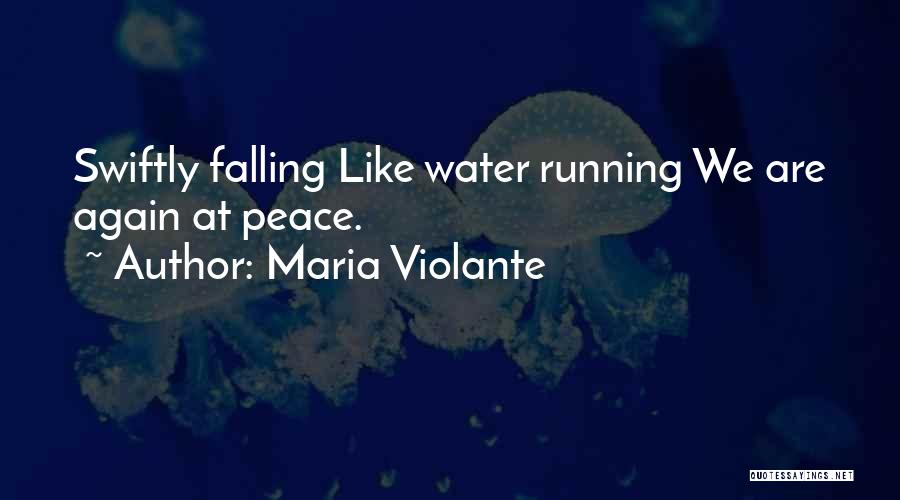 Maria Violante Quotes: Swiftly Falling Like Water Running We Are Again At Peace.