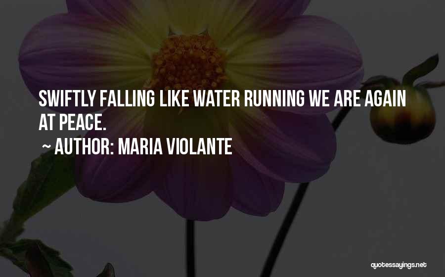 Maria Violante Quotes: Swiftly Falling Like Water Running We Are Again At Peace.