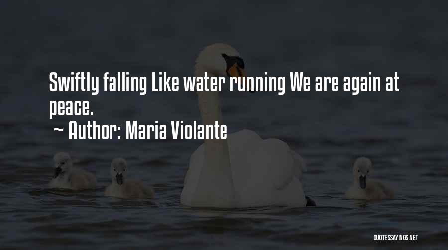 Maria Violante Quotes: Swiftly Falling Like Water Running We Are Again At Peace.