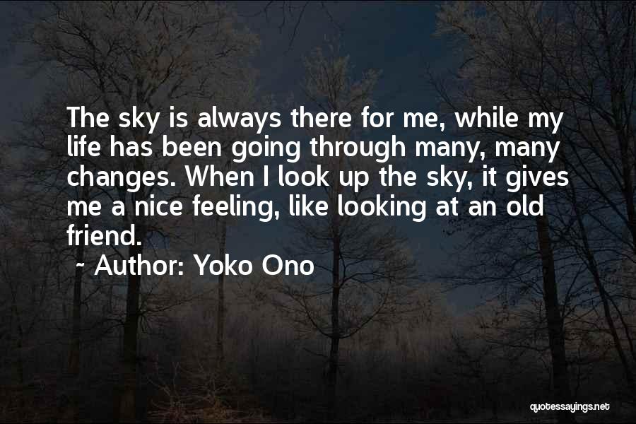 Yoko Ono Quotes: The Sky Is Always There For Me, While My Life Has Been Going Through Many, Many Changes. When I Look