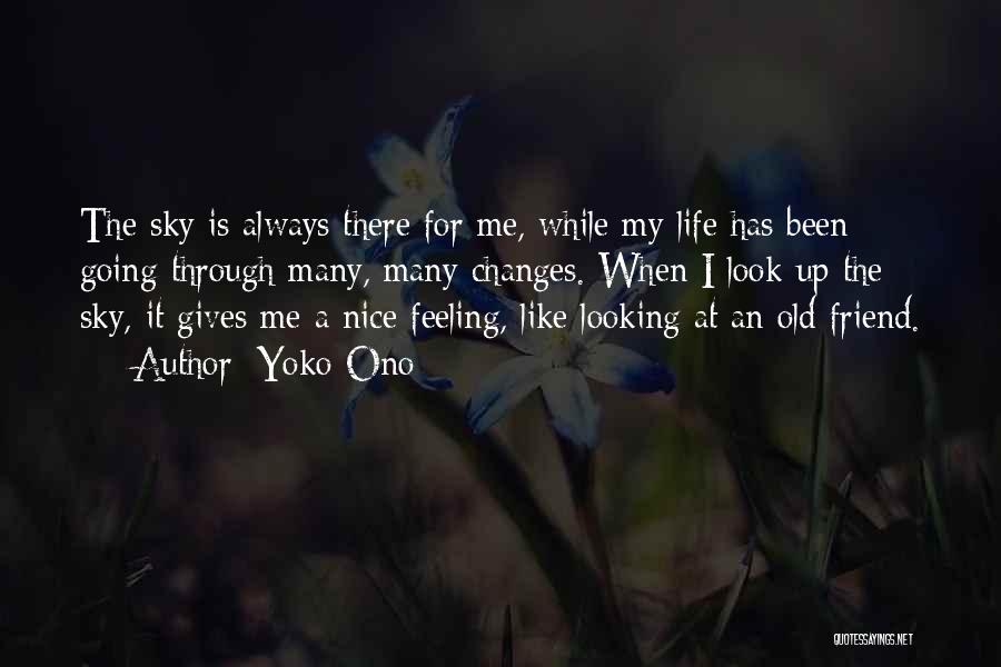 Yoko Ono Quotes: The Sky Is Always There For Me, While My Life Has Been Going Through Many, Many Changes. When I Look