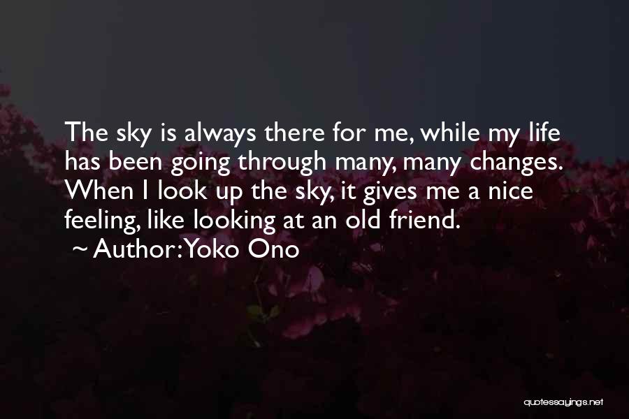 Yoko Ono Quotes: The Sky Is Always There For Me, While My Life Has Been Going Through Many, Many Changes. When I Look