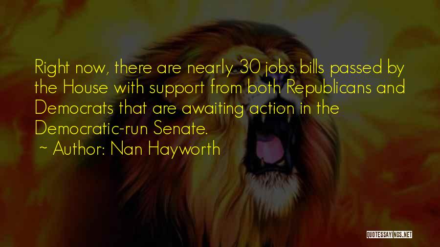 Nan Hayworth Quotes: Right Now, There Are Nearly 30 Jobs Bills Passed By The House With Support From Both Republicans And Democrats That