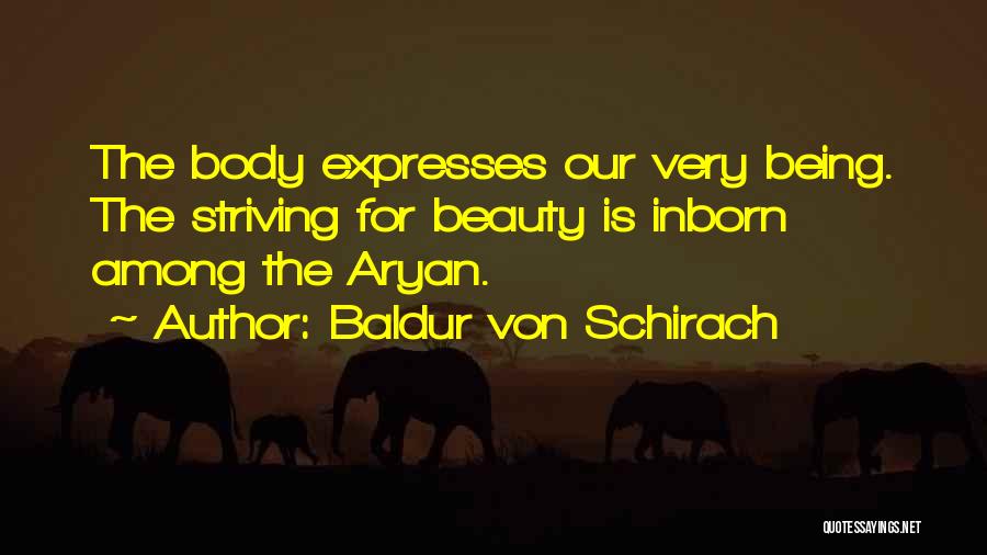 Baldur Von Schirach Quotes: The Body Expresses Our Very Being. The Striving For Beauty Is Inborn Among The Aryan.