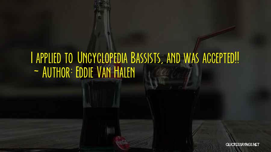 Eddie Van Halen Quotes: I Applied To Uncyclopedia Bassists, And Was Accepted!!