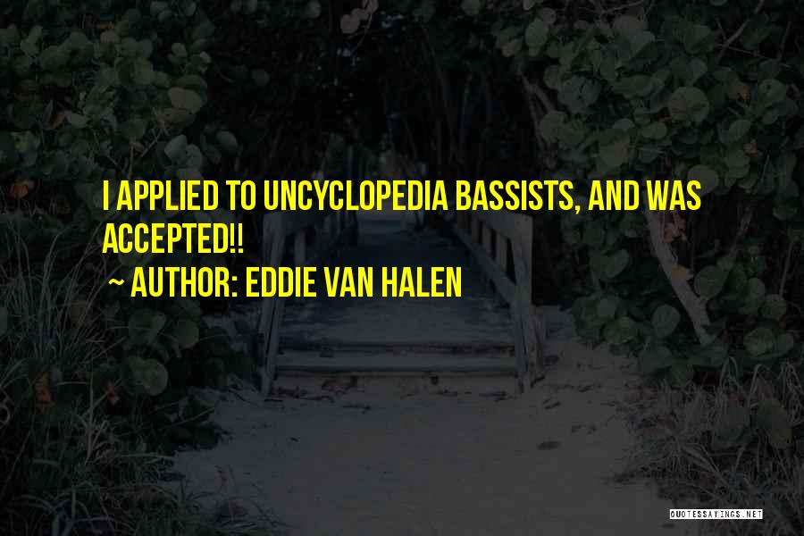 Eddie Van Halen Quotes: I Applied To Uncyclopedia Bassists, And Was Accepted!!