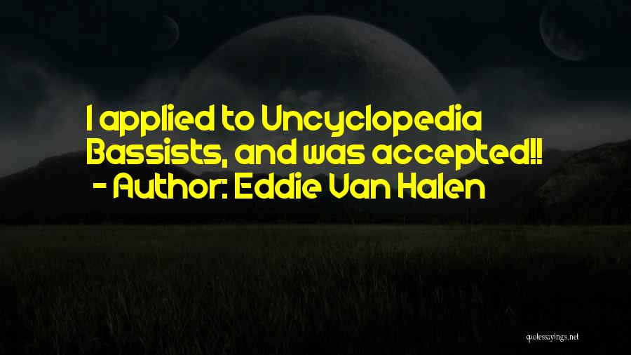 Eddie Van Halen Quotes: I Applied To Uncyclopedia Bassists, And Was Accepted!!