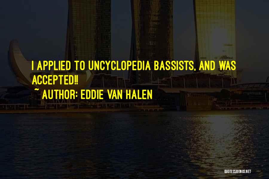 Eddie Van Halen Quotes: I Applied To Uncyclopedia Bassists, And Was Accepted!!