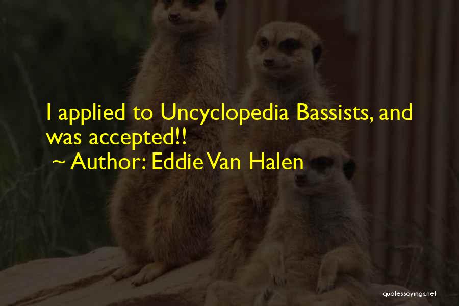 Eddie Van Halen Quotes: I Applied To Uncyclopedia Bassists, And Was Accepted!!