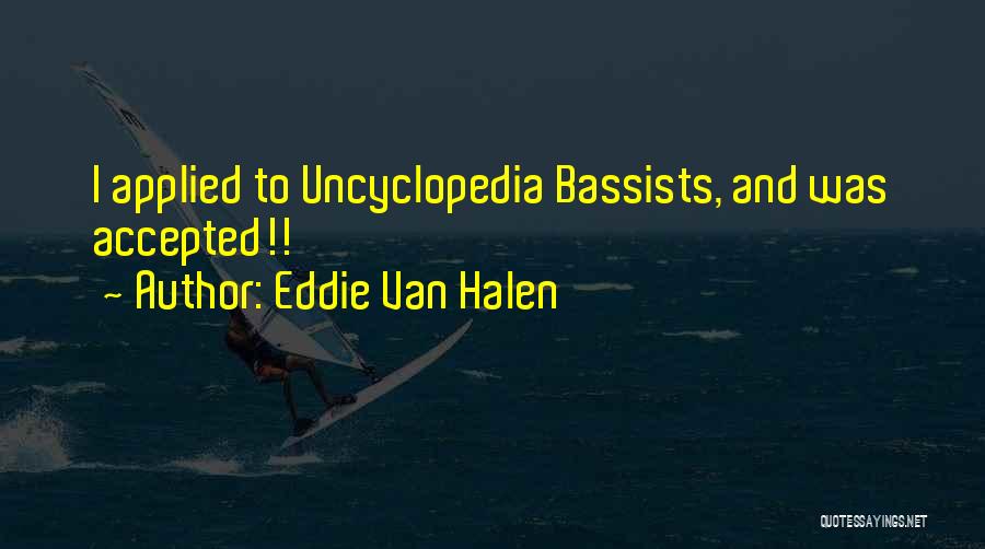 Eddie Van Halen Quotes: I Applied To Uncyclopedia Bassists, And Was Accepted!!