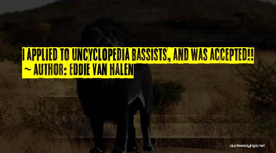 Eddie Van Halen Quotes: I Applied To Uncyclopedia Bassists, And Was Accepted!!