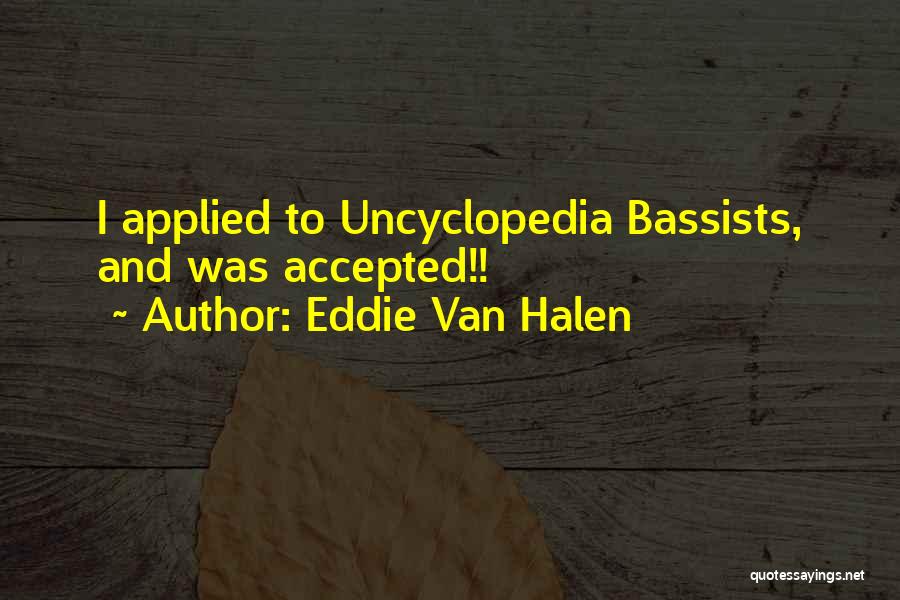 Eddie Van Halen Quotes: I Applied To Uncyclopedia Bassists, And Was Accepted!!