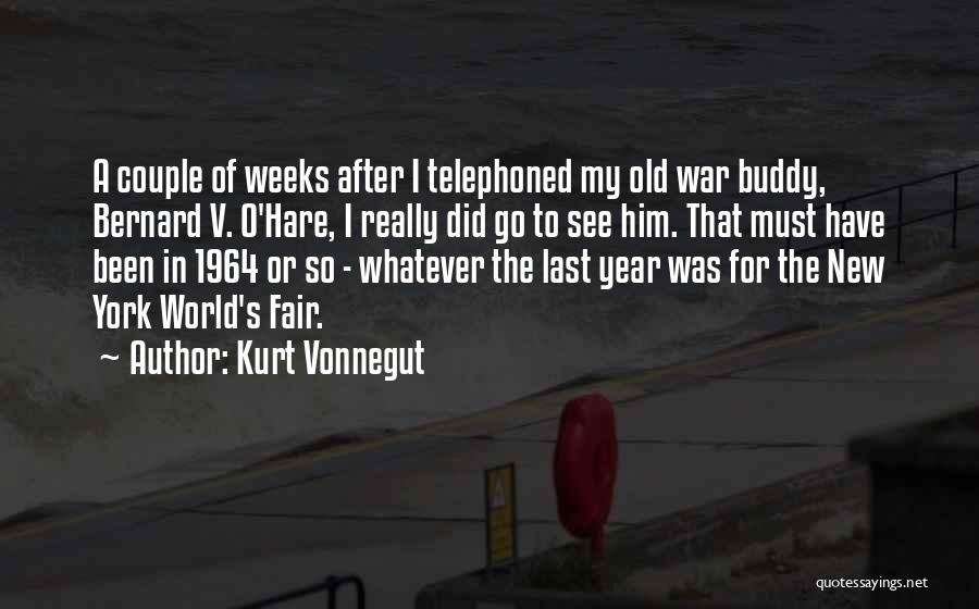 Kurt Vonnegut Quotes: A Couple Of Weeks After I Telephoned My Old War Buddy, Bernard V. O'hare, I Really Did Go To See