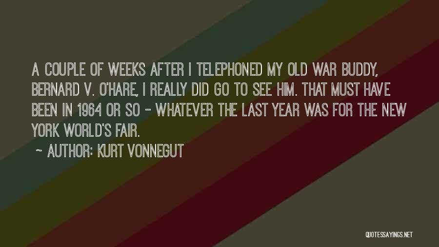 Kurt Vonnegut Quotes: A Couple Of Weeks After I Telephoned My Old War Buddy, Bernard V. O'hare, I Really Did Go To See