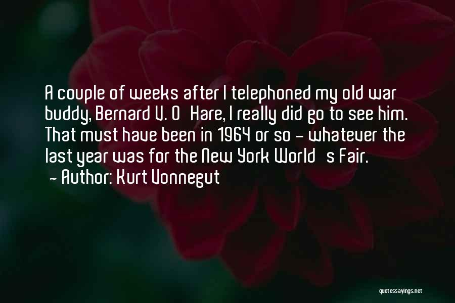 Kurt Vonnegut Quotes: A Couple Of Weeks After I Telephoned My Old War Buddy, Bernard V. O'hare, I Really Did Go To See