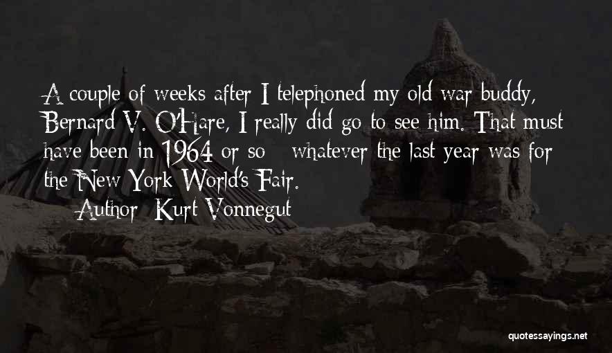 Kurt Vonnegut Quotes: A Couple Of Weeks After I Telephoned My Old War Buddy, Bernard V. O'hare, I Really Did Go To See