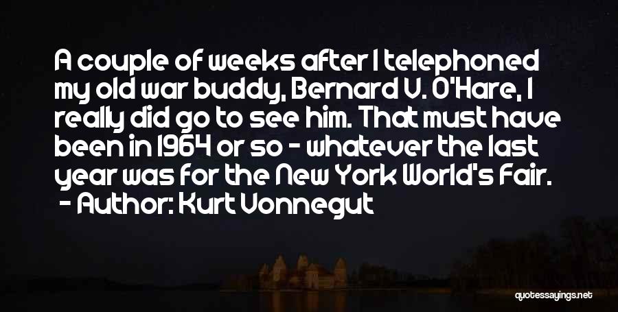 Kurt Vonnegut Quotes: A Couple Of Weeks After I Telephoned My Old War Buddy, Bernard V. O'hare, I Really Did Go To See