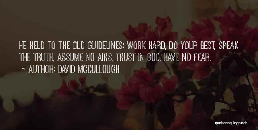 David McCullough Quotes: He Held To The Old Guidelines: Work Hard, Do Your Best, Speak The Truth, Assume No Airs, Trust In God,