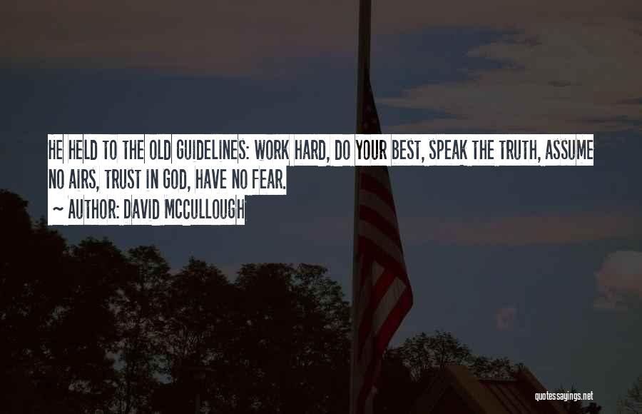 David McCullough Quotes: He Held To The Old Guidelines: Work Hard, Do Your Best, Speak The Truth, Assume No Airs, Trust In God,