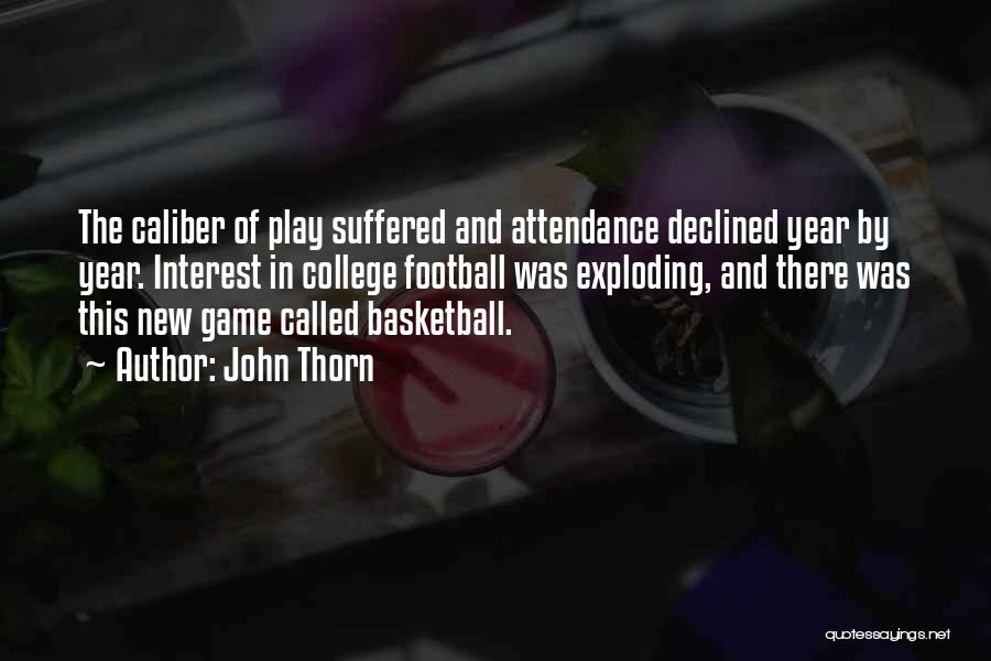 John Thorn Quotes: The Caliber Of Play Suffered And Attendance Declined Year By Year. Interest In College Football Was Exploding, And There Was