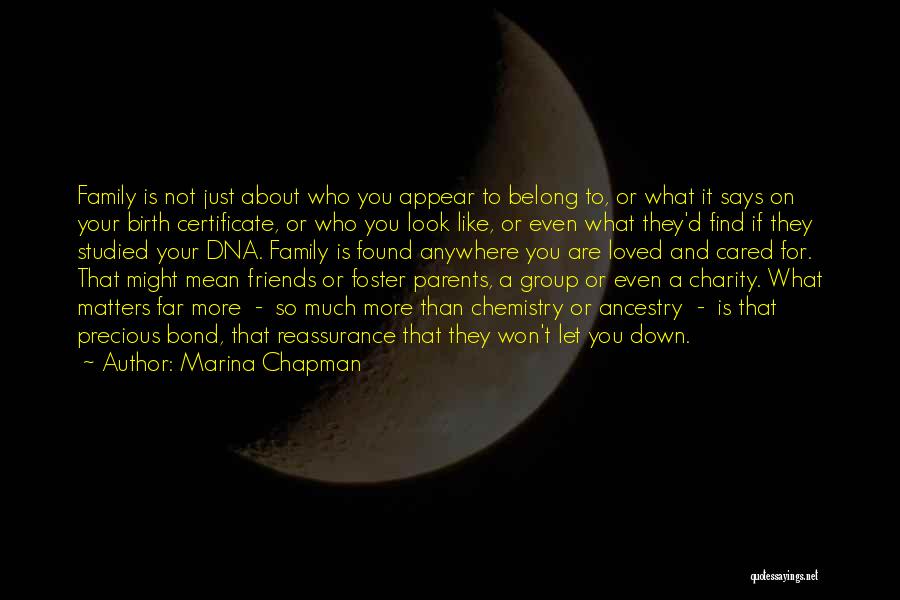 Marina Chapman Quotes: Family Is Not Just About Who You Appear To Belong To, Or What It Says On Your Birth Certificate, Or