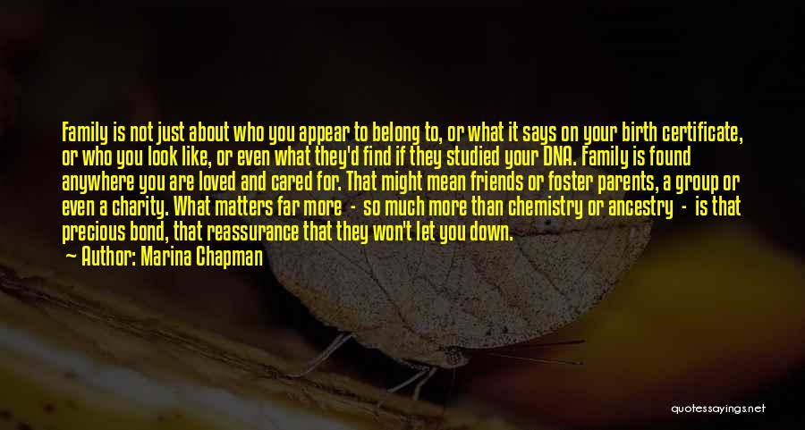 Marina Chapman Quotes: Family Is Not Just About Who You Appear To Belong To, Or What It Says On Your Birth Certificate, Or