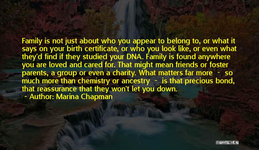 Marina Chapman Quotes: Family Is Not Just About Who You Appear To Belong To, Or What It Says On Your Birth Certificate, Or