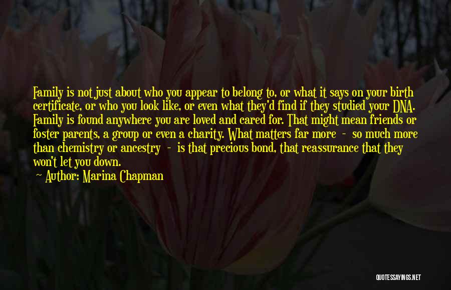 Marina Chapman Quotes: Family Is Not Just About Who You Appear To Belong To, Or What It Says On Your Birth Certificate, Or