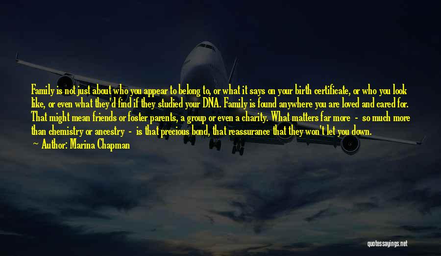 Marina Chapman Quotes: Family Is Not Just About Who You Appear To Belong To, Or What It Says On Your Birth Certificate, Or