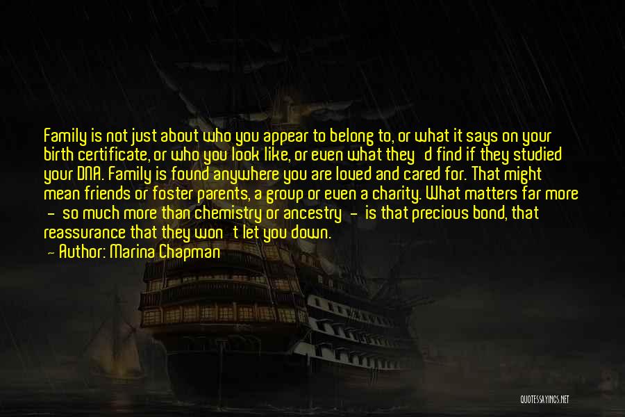 Marina Chapman Quotes: Family Is Not Just About Who You Appear To Belong To, Or What It Says On Your Birth Certificate, Or