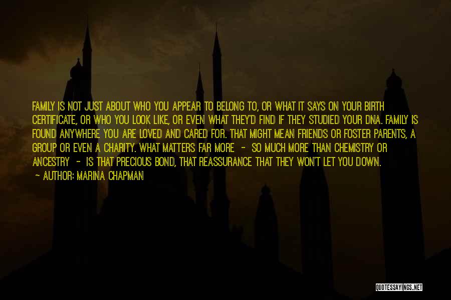 Marina Chapman Quotes: Family Is Not Just About Who You Appear To Belong To, Or What It Says On Your Birth Certificate, Or