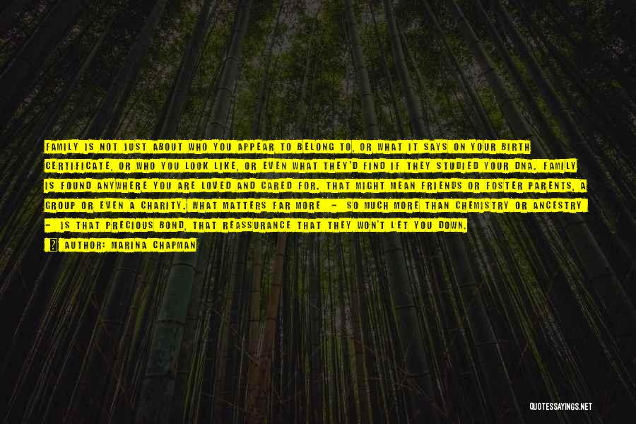 Marina Chapman Quotes: Family Is Not Just About Who You Appear To Belong To, Or What It Says On Your Birth Certificate, Or