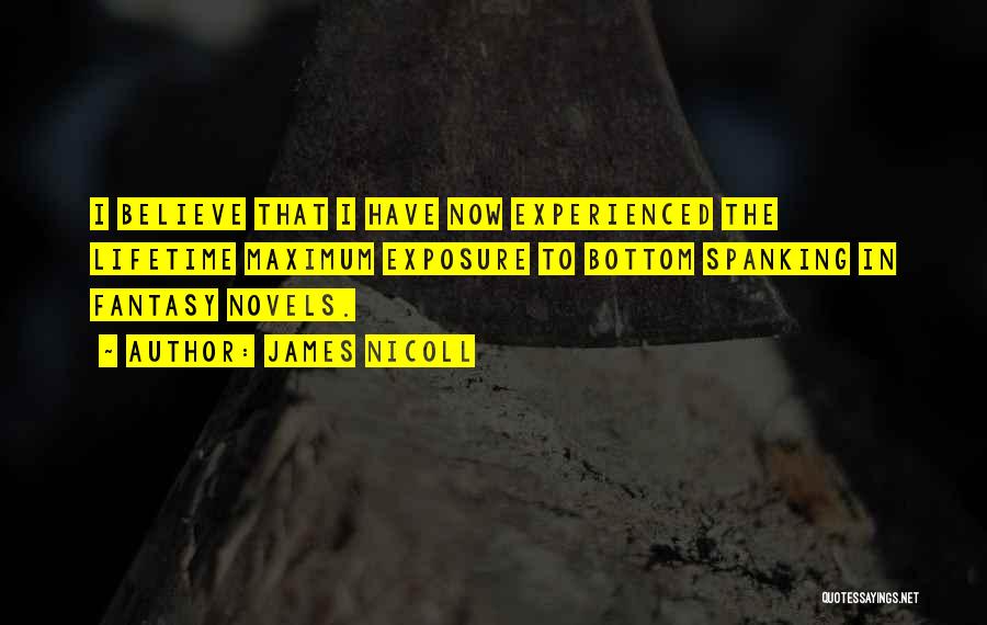 James Nicoll Quotes: I Believe That I Have Now Experienced The Lifetime Maximum Exposure To Bottom Spanking In Fantasy Novels.