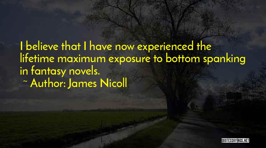 James Nicoll Quotes: I Believe That I Have Now Experienced The Lifetime Maximum Exposure To Bottom Spanking In Fantasy Novels.