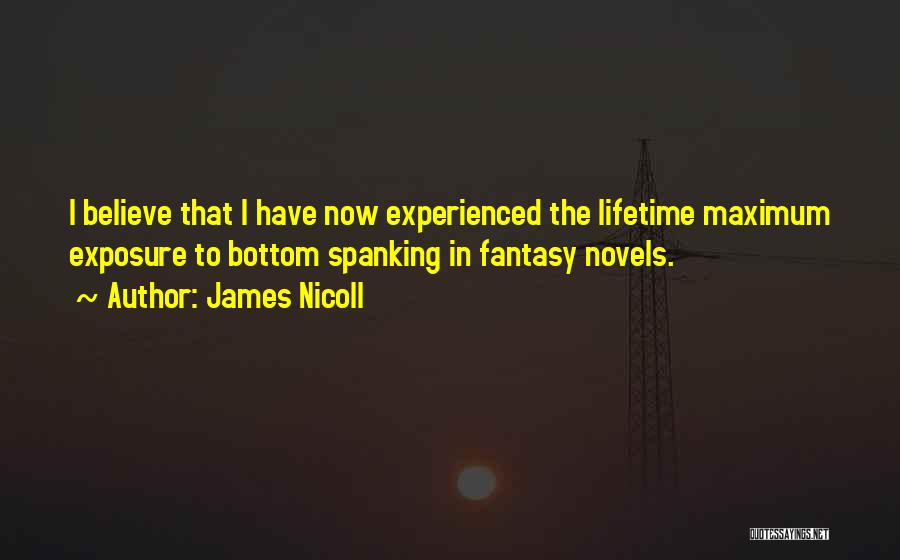 James Nicoll Quotes: I Believe That I Have Now Experienced The Lifetime Maximum Exposure To Bottom Spanking In Fantasy Novels.