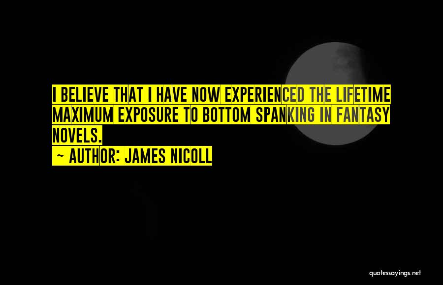 James Nicoll Quotes: I Believe That I Have Now Experienced The Lifetime Maximum Exposure To Bottom Spanking In Fantasy Novels.