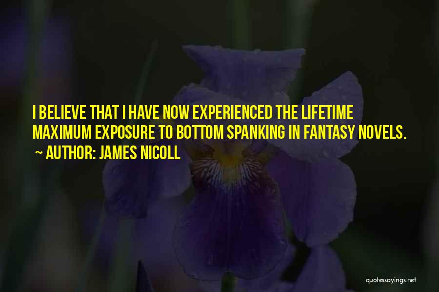 James Nicoll Quotes: I Believe That I Have Now Experienced The Lifetime Maximum Exposure To Bottom Spanking In Fantasy Novels.