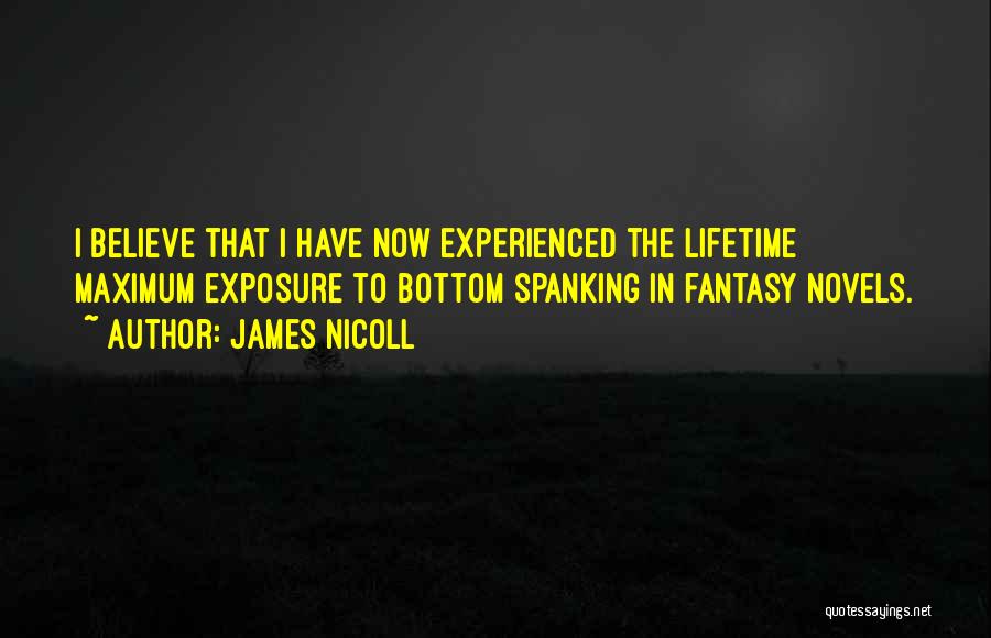 James Nicoll Quotes: I Believe That I Have Now Experienced The Lifetime Maximum Exposure To Bottom Spanking In Fantasy Novels.