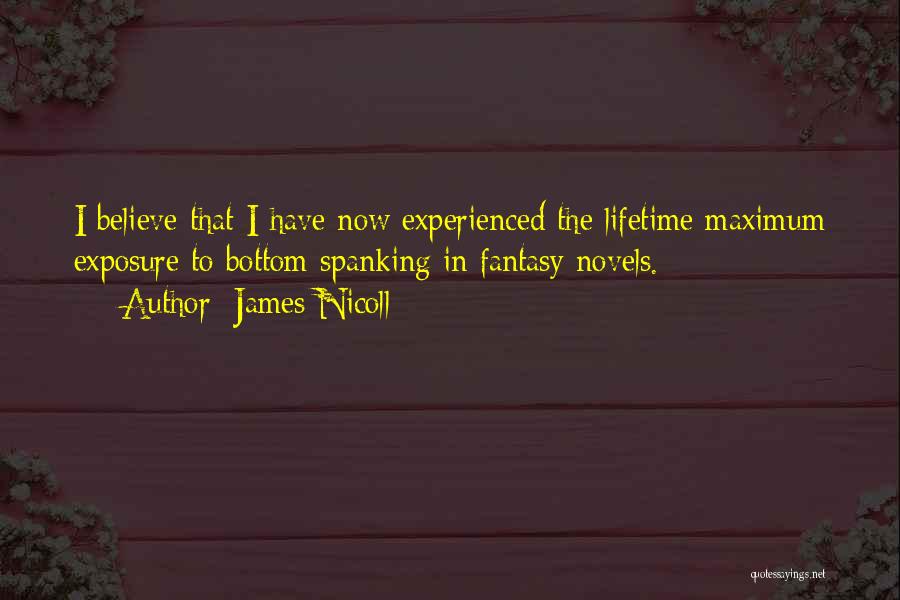 James Nicoll Quotes: I Believe That I Have Now Experienced The Lifetime Maximum Exposure To Bottom Spanking In Fantasy Novels.