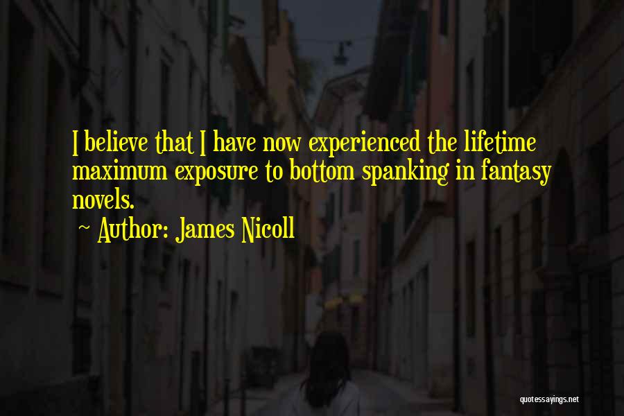 James Nicoll Quotes: I Believe That I Have Now Experienced The Lifetime Maximum Exposure To Bottom Spanking In Fantasy Novels.