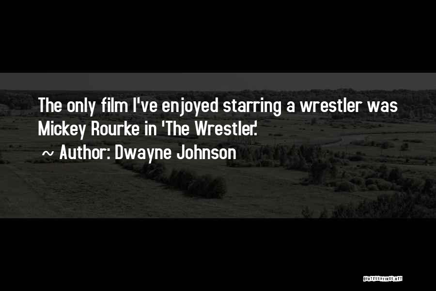 Dwayne Johnson Quotes: The Only Film I've Enjoyed Starring A Wrestler Was Mickey Rourke In 'the Wrestler.'