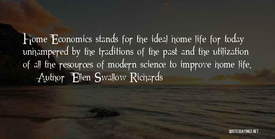 Ellen Swallow Richards Quotes: Home Economics Stands For The Ideal Home Life For Today Unhampered By The Traditions Of The Past And The Utilization