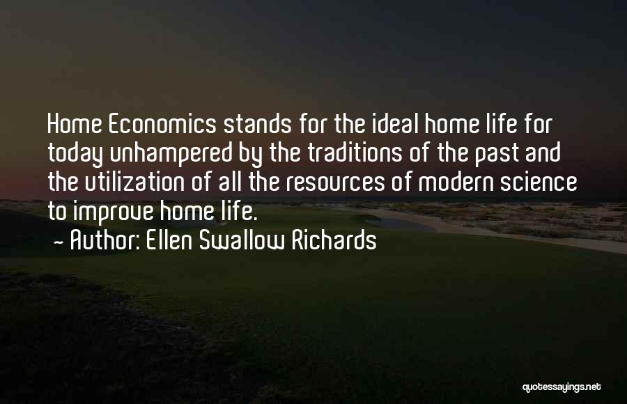 Ellen Swallow Richards Quotes: Home Economics Stands For The Ideal Home Life For Today Unhampered By The Traditions Of The Past And The Utilization
